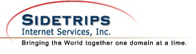 Sidetrips Internet Services - sidetrips.com - Domain Hosting, Free Domain Registration, Free Secure Shopping Cart Software (SSL), Webmaster Resources, Dedicated Servers, Co-location Hosting, Search Engine Services